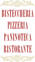 ￼
Bisteccheria
Pizzeria
Paninoteca
Ristorante
￼